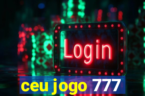 ceu jogo 777